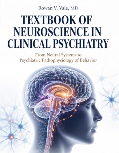 Textbook of Neuroscience in Clinical Psychiatry: From Neural Systems to Psychiatric Pathophysiology of Behavior
