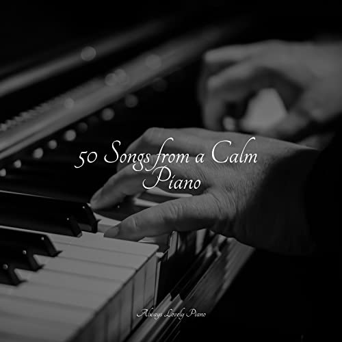 Play 50 Songs from a Calm Piano by Background Piano Music, Classical ...
