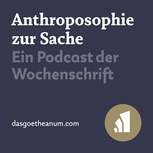 Anthroposophie zur Sache Podcast Por Das Goetheanum arte de portada