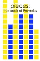 Pieces: the Book of Proverbs 1494470969 Book Cover
