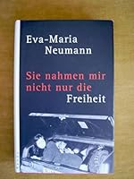 Sie nahmen mir nicht nur die Freiheit: Die Geschichte einer gescheiterten Republikflucht 349225151X Book Cover