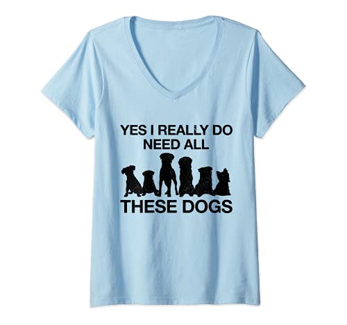 Mujer Yes I Really Do Need All These Dogs - Regalo divertido para mamá Camiseta Cuello V
