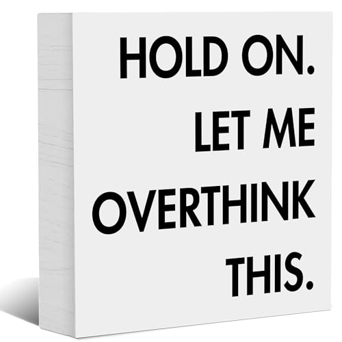 Hold On, Let Me Overthink This - Inspirational Quotes Office Decor, Motivational White Wooden Box Sign for Desk Decor, Funny Farmhouse Wooden Plaque Accessories for Home Shelf Table, 5x5 Inch