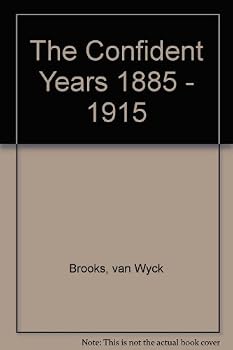 Hardcover The confident years, 1885-1915 (His Makers and finders: a history of the writer in America, 1800-1915 [5]) Book