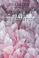 Changing Your Mindset May Change the Situation : Habits Notebook, Motivational, Inspirational Notebook, Journal, Diary, Planner, Dream Book,Grateful Notebook Perfect for Gift (110 Pages, Notebook with 1671554507 Book Cover
