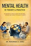 MENTAL HEALTH IN THEORY AND PRACTICE: An Advanced Clinical Guide for Doctoral, Nursing, and Clinical Psychology Students (With 1200 Questions and Answers)