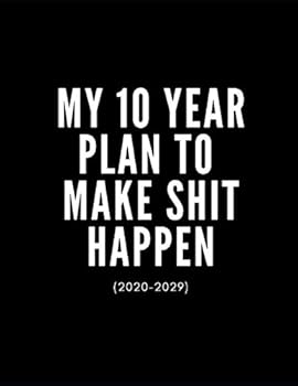 Paperback My 10 Year Plan To Make Shit Happen 2020-2029: Inspirational 10 Year Diary (Approximate A4 Size)| Month To View 10 Year Monthly Calendar Diary|Tasks, Plans, Appointments And Goal Setting Planner Book