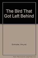 The bird that got left behind B0006BR952 Book Cover