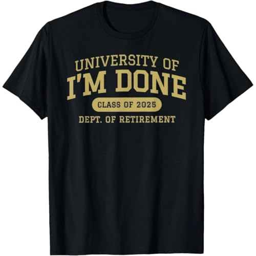 University of I'm Done Retirement Funny Career Graduation T-Shirt Unisex T-Shirt Black L