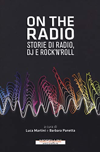On the radio. Storie di radio, dj e rock'n'ro