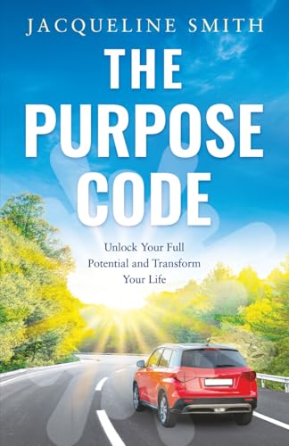 THE PURPOSE CODE: Unlock Your Full Potential and Transform Your