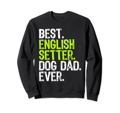 English Setter Dog Dad Fathers Day Dog Lovers Sudadera