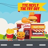 Tye McFly The Fry Guy: Children's story book, funny story book, food storybook for kids B0BYM6H12T Book Cover