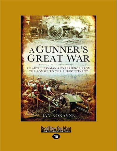 A Gunner's Great War: All Artilleryman's Experience From The Somme To The Subcontinent
