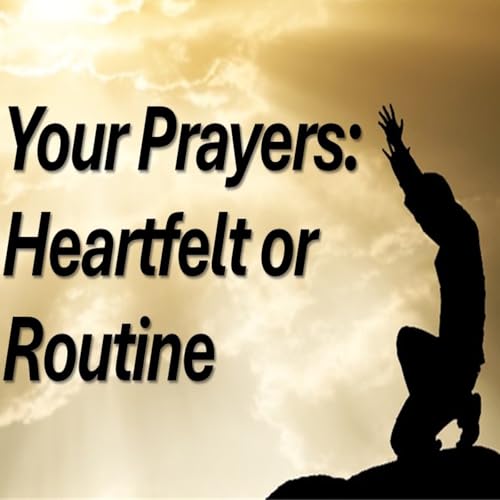 Your Prayers: Heartfelt or Routine cover art