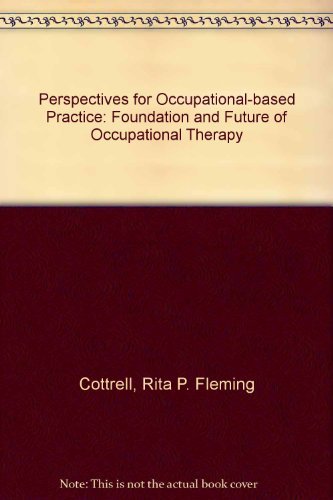 Perspectives for Occupational-based Practice: Foundation and Future of Occupational Therapy
