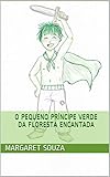 O Pequeno Príncipe Verde da Floresta Encantada (Portuguese Edition)