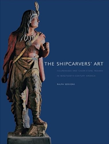 The Shipcarvers' Art: Figureheads and Cigar-Store Indians in Nineteenth-Century America