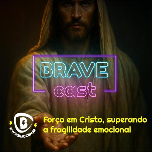 BRAVE Cast - For&ccedil;a em Cristo, superando a fragilidade emocional