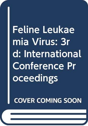 Feline Leukaemia Virus: 3rd: International Conference Proceedings (Feline Leukaemia Virus: International Conference Proceedings)