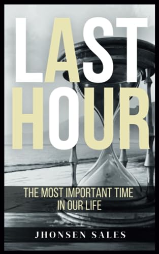 Last Hour: The Most Important Time in Our Life