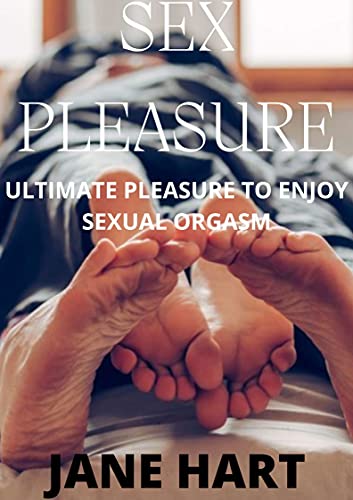 SEX PLEASURE: ULTIMATE PLEASURE TO ENJOY SEXUAL ORGASM