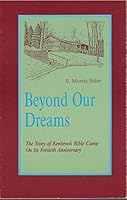 Beyond Our Dreams, The Story of Kenbrook Bible Camp 40th Anniversary B002E1YWSE Book Cover
