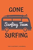Gone Surfing: Surf Gifts for Women ,Surfer Gifts for Women,Men and Girl,Gift for Surfers and Surfriders,Gift Idea for Surfers,funny Surfing Gifts : Lined Notebook / Journal Gift, 120pages , 6X9, Soft 1652447652 Book Cover