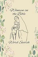 Women in the Bible Word Search: Adult Christian Bible Word Search For Women Gift for Mothers Day, Christmas, Birthday, Christian Holidays for Mom, Grandmother, Grandma, Daughter, Church Groups B0BXN99X1G Book Cover