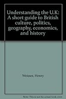 Understanding the U.K: A short guide to British culture, politics, geography, economics, and history 087052299X Book Cover