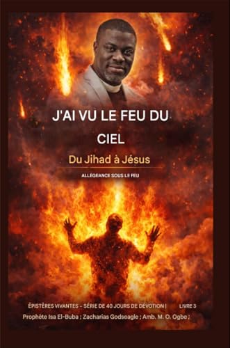 J'ai vu du feu du ciel: Du djihad à Jésus - Allégeance sous le feu (Épîtres vivantes - Série de méditations quotidiennes de 40 jours | Livre t. 3)