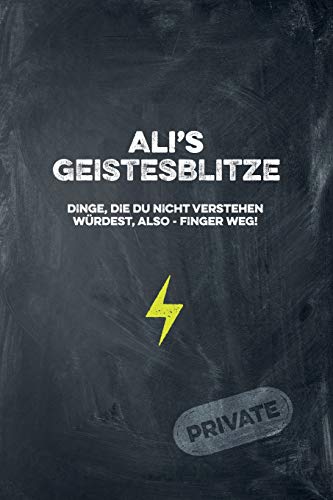 Ali's Geistesblitze - Dinge, die du nicht verstehen würdest, also - Finger weg! Private: Cooles Notizbuch ca. A5 für alle Männer 108 Seiten mit Punkteraster (German Edition)