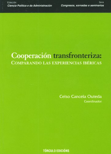 Cooperación transfronteriza: Comparando las experiencias ibéricas (Ciencia Política e da Administración)
