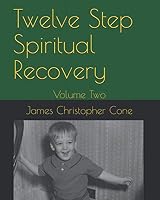 Twelve Step Spiritual Recovery: Volume Two 1076007511 Book Cover