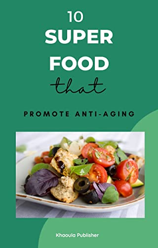 10 Superfoods That Promote Anti-Aging: Foods and Anti Aging Tips That Rewind The Clock And Make You Look (And Feel) Much Younger! This Beats All Other Anti Aging Products!