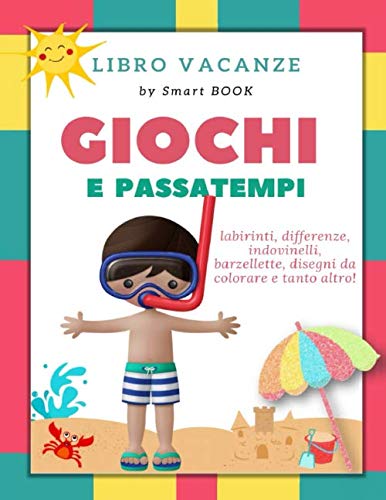Giochi e Passatempi: Libro vacanze con labirinti, differenze, indovinelli, barzellette, disegni da colorare e tanto altro! (Vacanze Scacciapensieri per Bambini) (Italian Edition)