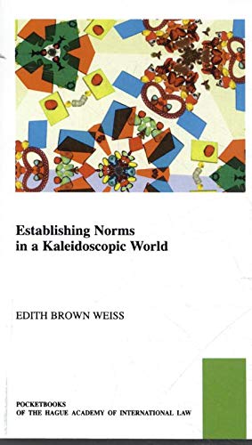 Establishing Norms in a Kaleidoscopic World: 39 (The Pocket Books of The Hague Academy of International Law / Les livres de poche de l'Académie de droit international de La Haye)