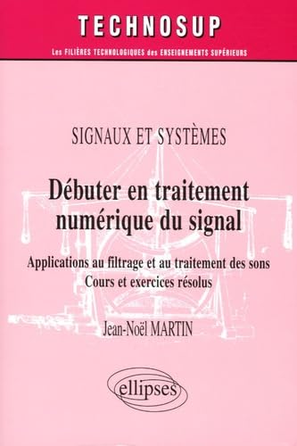 Débuter en traitement numérique du signal - Applications au filtrage et au traitement des sons - Cours et exercices résolus