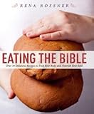 Eating the Bible: Over 50 Delicious Recipes to Feed Your Body and Nourish Your Soul