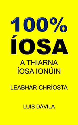 100% ÍOSA: A THIARNA ÍOSA IONÚIN (LEABHAR CHRÍOSTA Book 21) (Irish Edition)