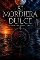 Si mordiera dulce.: Edición completa. (Spanish Edition) B0HB624JJX Book Cover