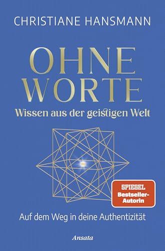 Ohne Worte - Wissen aus der geistigen Welt: Auf dem Weg in deine Authentizität