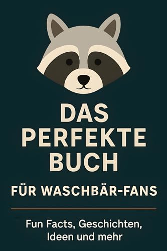Das perfekte Buch für Waschbär-Fans: Fun Facts, Geschichten, Ideen und mehr