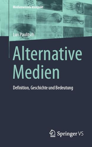 Alternative Medien: Definition, Geschichte und Bedeutung (Medienwissen kompakt)