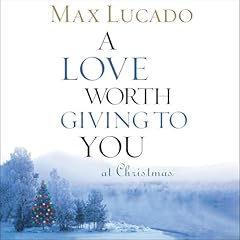 A Love Worth Giving To You at Christmas Audiolibro Por Max Lucado arte de portada