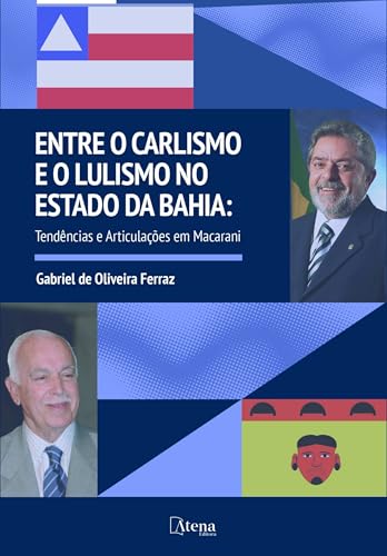 Entre o Carlismo e o Lulismo no estado da Bahia: tendências e articulações em Macarani
