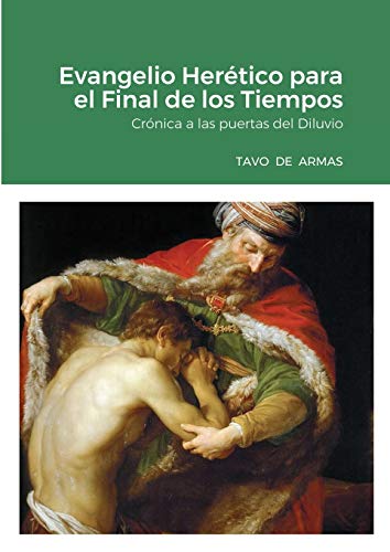 Evangelio Herético para el Final de los Tiempos: Crónica a las puertas del Diluvio (Spanish Edition)