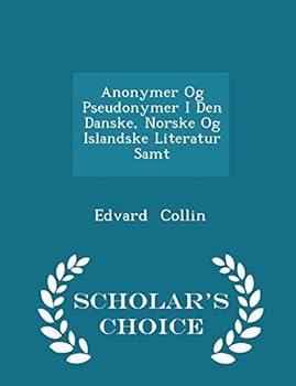 Paperback Anonymer Og Pseudonymer I Den Danske, Norske Og Islandske Literatur Samt - Scholar's Choice Edition Book