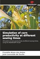Simulation of corn productivity at different sowing times 6202378921 Book Cover