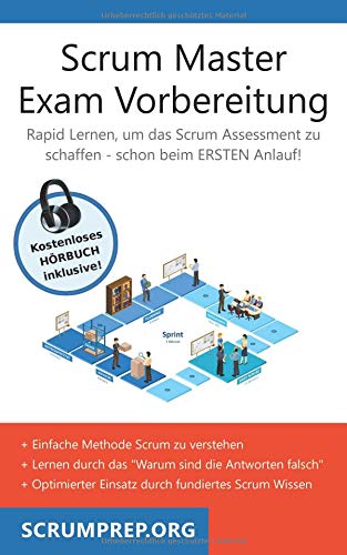 Scrum Master Exam Vorbereitung: Scrum Prüfung bestehen mit dem ersten Versuch Scrum Master Exam Vorbereitung: Scrum Prüfung bestehen mit dem ersten Versuch